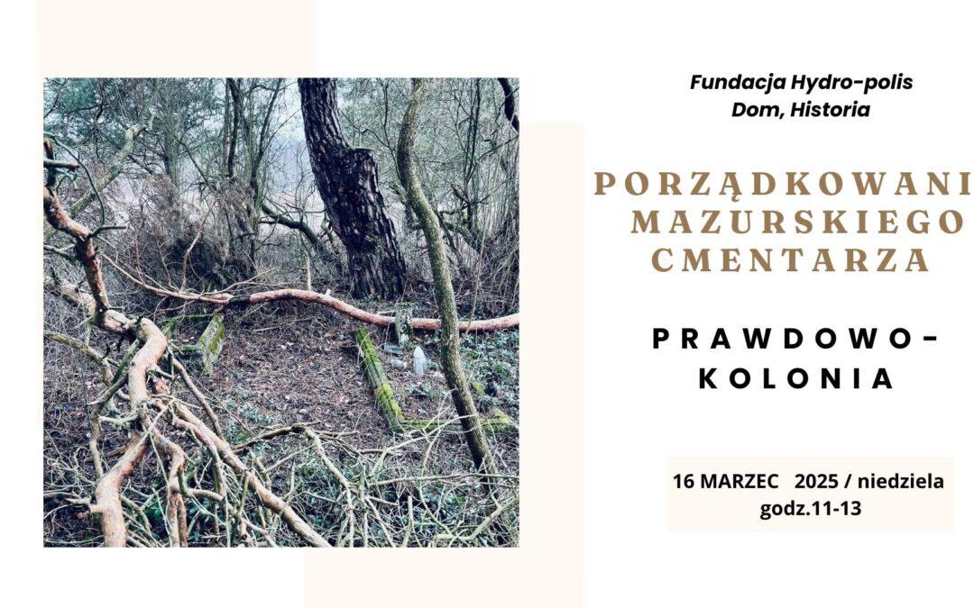 Porządkowanie i archiwizacja cmentarza mazurskiego w kolonii wsi Prawdowo